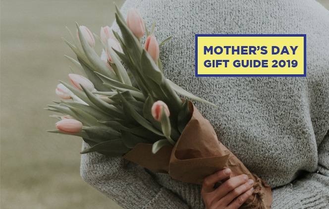 Mother’s Day Gift Guide 2019
